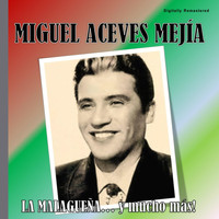 Miguel Aceves Mejía - Miguel Aceves Mejía - La Malagueña (Digitally Remastered)