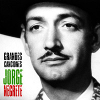 Jorge Negrete - Grandes Canciones (Remastered)