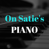 Erik Satie - On Satie's Piano