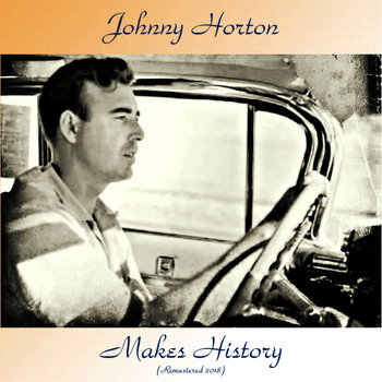 Johnny Horton - Johnny Horton Makes History (Remastered 2018)