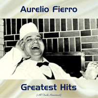 Aurelio Fierro - Aurelio Fierro Greatest Hits (All Tracks Remastered)