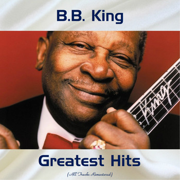 B.B. King - B.B. King Greatest Hits (All Tracks Remastered)