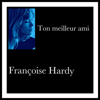 Françoise Hardy - Ton meilleur ami
