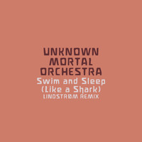 Unknown Mortal Orchestra - Swim and Sleep (Like a Shark) (Lindstrøm Remix)
