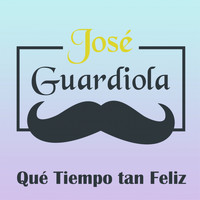 Jose Guardiola - Qué Tiempo Tan Feliz