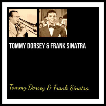 Tommy Dorsey & Frank Sinatra - Tommy Dorsey & Frank Sinatra