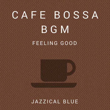 Jazzical Blue - Cafe Bossa BGM - Feeling Good-