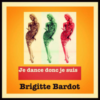 Brigitte Bardot - Je dance donc je suis
