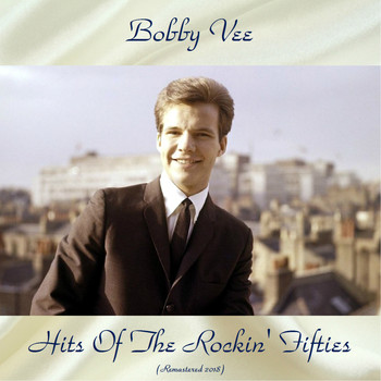 Bobby Vee - Hits Of The Rockin' Fifties (Remastered 2018)