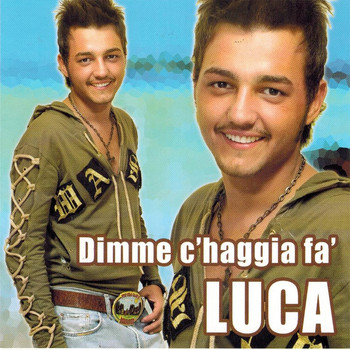 Luca - Dimme c'haggia fà