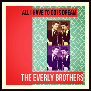 The Everly Brothers - Al I Have to Do Is Dream