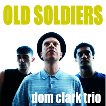 Dom Clark Trio - Old Soldiers