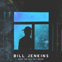 Bill Jenkins - When the Hell Do I Begin?