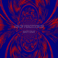 Matt Gray - Air of Perdition EP