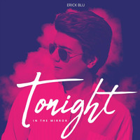 Erick Blu - Tonight in the Mirror