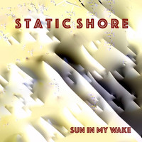 Static Shore - Sun in My Wake