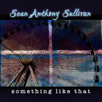 Sean Anthony Sullivan - Something Like That
