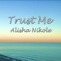 Alisha Nikole - Trust Me