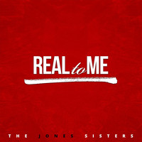 The Jones Sisters - Real to Me