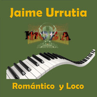 Jaime Urrutia - Romántico y Loco