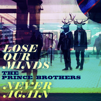 The Prince Brothers - Lose Our Minds / Never Again