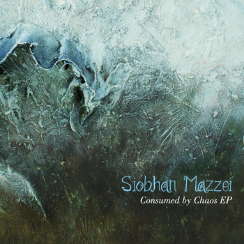 Siobhan Mazzei - Consumed by Chaos - EP