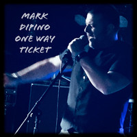 Mark DiPino - One Way Ticket