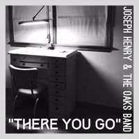 Joseph Henry - There You Go (feat. The Oaks Band)
