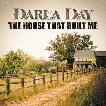 Darla Day - The House That Built Me