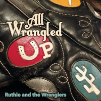Ruthie and the Wranglers - All Wrangled Up