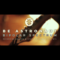 Be Astronaut - Bipolar Spectrum (Explicit)