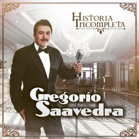 Gregorio Saavedra - Historia Incompleta