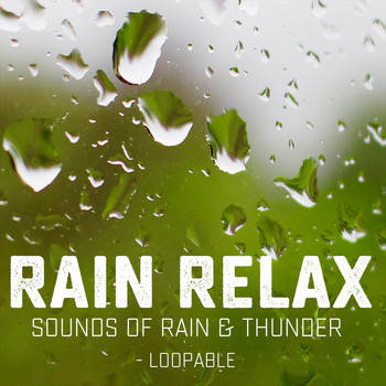Rain Relax - Sounds of Rain & Thunder (Loopable)