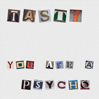 Tasty - You Are a Psycho