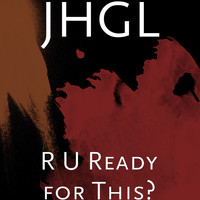 JHGL - R U Ready for This?