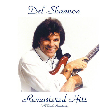 Del Shannon - Remastered Hits (All Tracks Remastered)