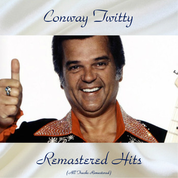 Conway Twitty - Remastered Hits (All Tracks Remastered)