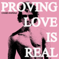 Caged Animals - Proving Love Is Real