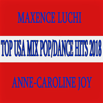 Maxence Luchi & Anne-Caroline Joy - Top USA Mix Pop/Dance Hits 2018 (Explicit)