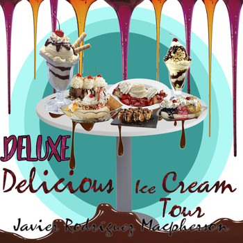 Javier Rodríguez Macpherson - Delicious Ice Cream Tour (Deluxe Version) [Live] (Explicit)