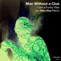 Man Without A Clue - I Got A Funky Vibe