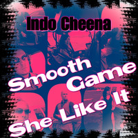 Indo Cheena - Smooth Game She Like It