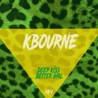 KBourne - Deep Kiss Better Girl