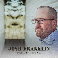 Josh Franklin - Daddy's Song (feat. Will Franklin)
