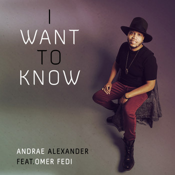 Andrae Alexander (feat. Omer Fedi) - I Want to Know