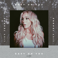 Livy Jeanne - Easy on You