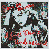 Sons of Morning - I Just Don't Understand