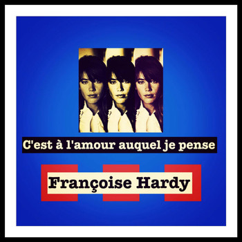 Françoise Hardy - C'est à l'amour auquel je pense