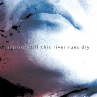 Astrolab - Till This River Runs Dry