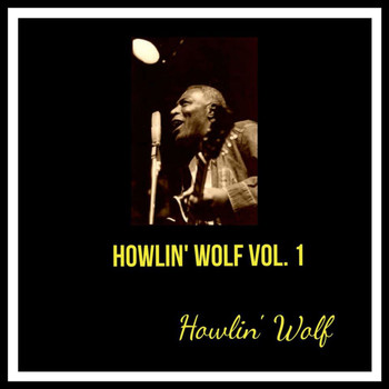 Howlin' Wolf - Howlin' Wolf, Vol. 1